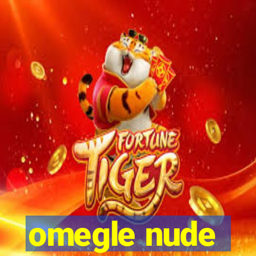 omegle nude